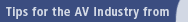 Tips for the AV Industry